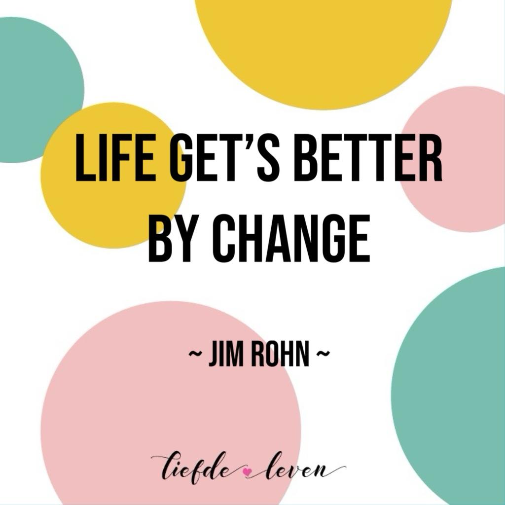 Life get’s better by change