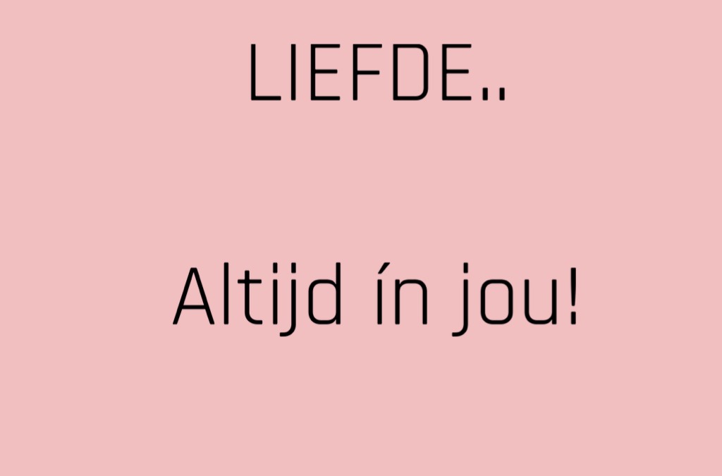 Liefde.. altijd in jou!