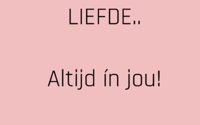 Liefde.. altijd in jou!