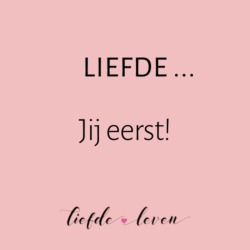 Liefde… jij eerst!