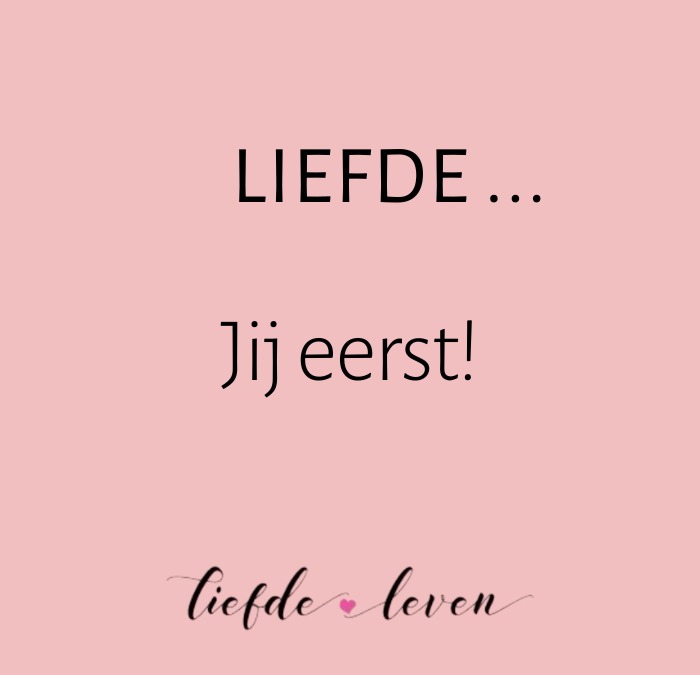 Liefde… jij eerst!